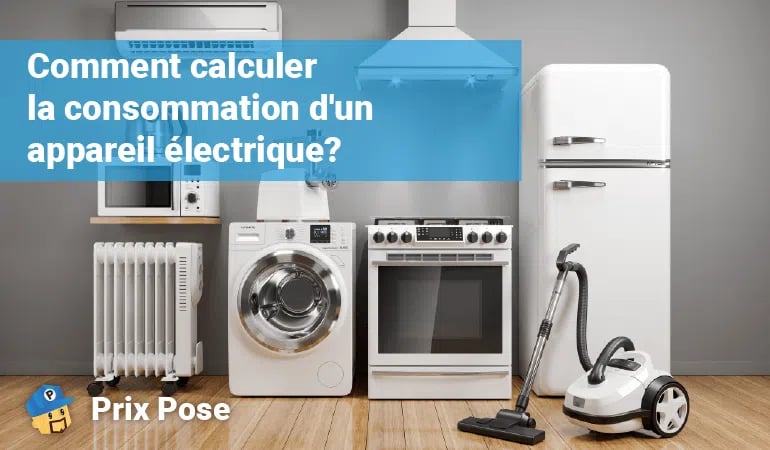 Image montrant divers appareils électriques ménagers, y compris un réfrigérateur, une cuisinière, un lave-linge, un micro-ondes, un radiateur, un climatiseur, un aspirateur et une hotte de cuisine. L'image contient un texte en surimpression en français qui dit 'Comment calculer la consommation d'un appareil électrique?' et un logo en bas à gauche avec le texte 'Prix Pose.'