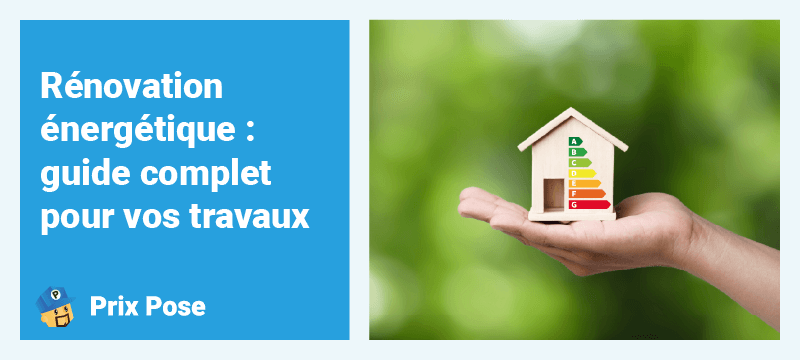 Rénovation énergétique : guide complet pour vos travaux