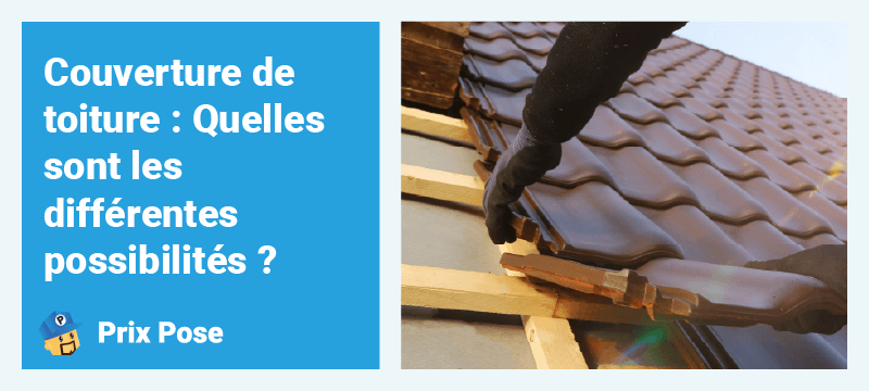 Couverture de toiture : Quelles sont les différentes possibilités ?