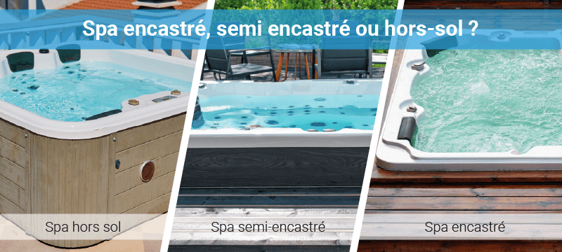 Choisir son spa : Encastré, semi-encastré ou hors-sol ?