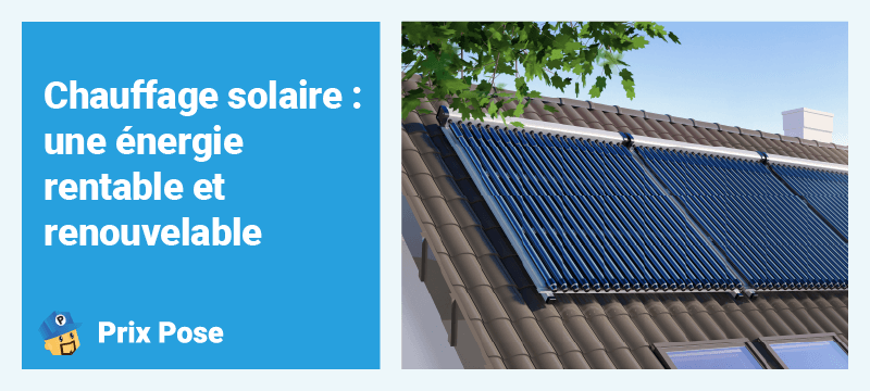 Chauffage solaire - une énergie rentable et renouvelable