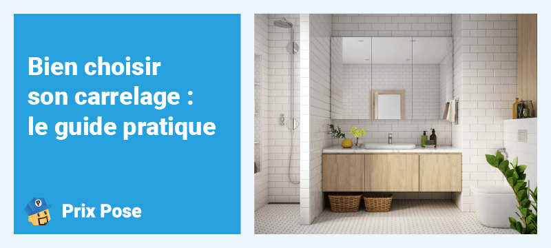 Bien choisir son carrelage : le guide pratique