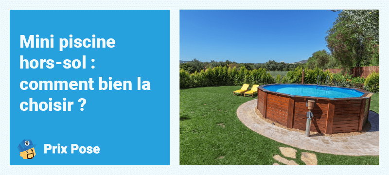 Mini piscine hors-sol : comment bien la choisir ?