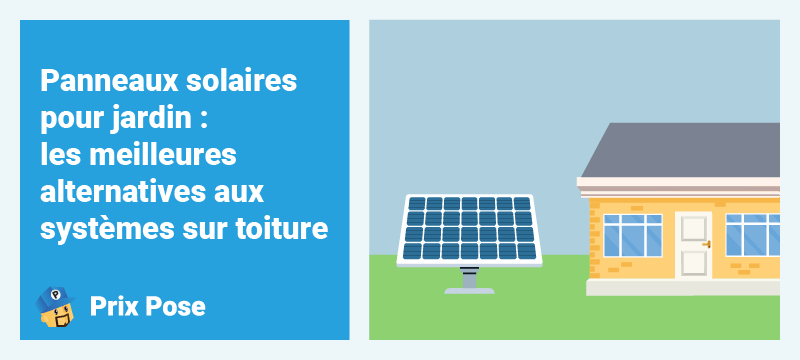 Panneaux solaires pour jardin : les meilleures alternatives aux systèmes sur toiture