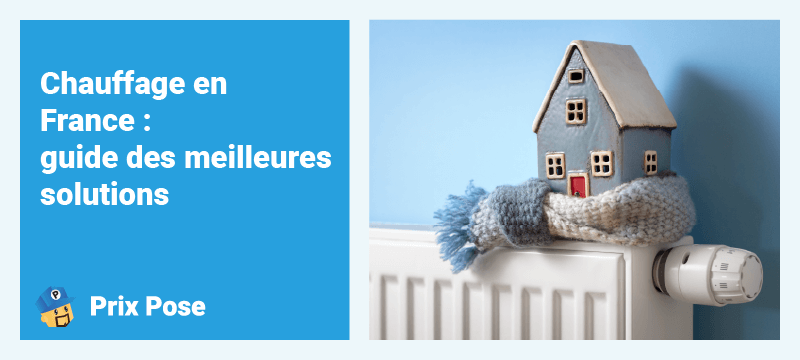 Chauffage en France : guide des meilleures solutions