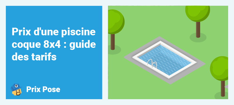 Prix d'une piscine coque 8x4 : guide des tarifs