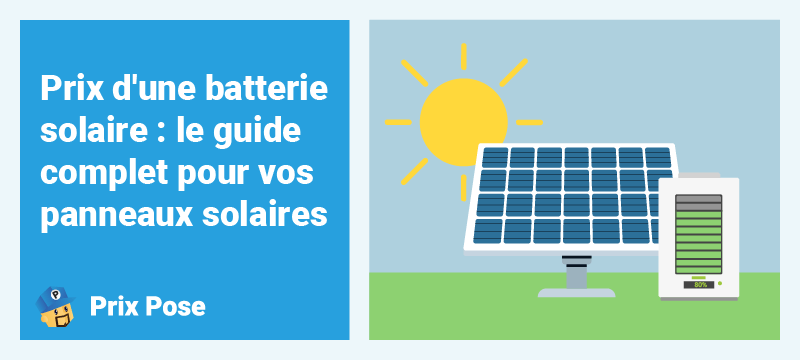 Prix d'une batterie solaire : le guide complet pour vos panneaux solaires