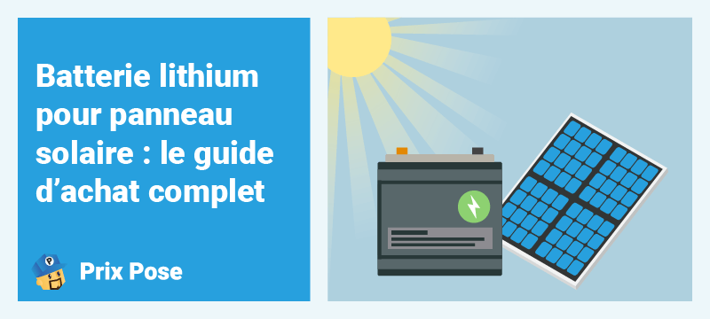 Batterie lithium pour panneau solaire : le guide d’achat complet