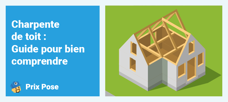 Charpente de toit : guide pour bien comprendre