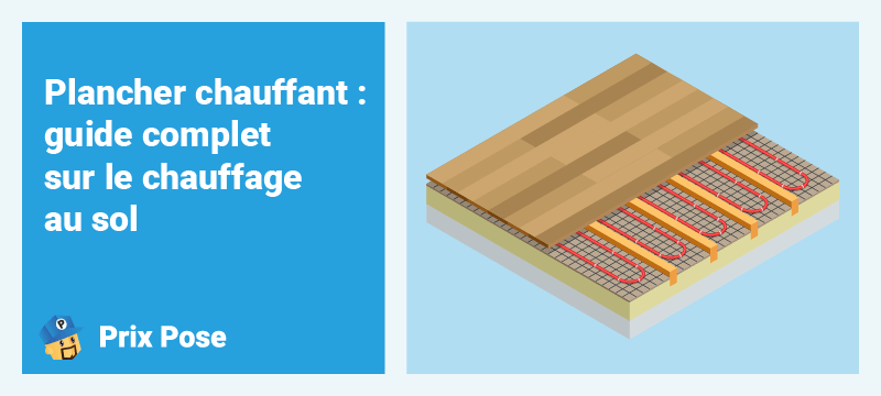 Plancher chauffant : guide complet sur le chauffage au sol