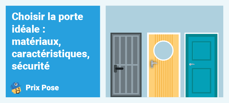 Choisir la porte idéale : matériaux, caractéristiques, sécurité
