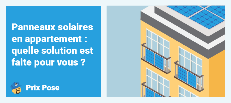 Panneaux solaires en appartement : quelle solution est faite pour vous?