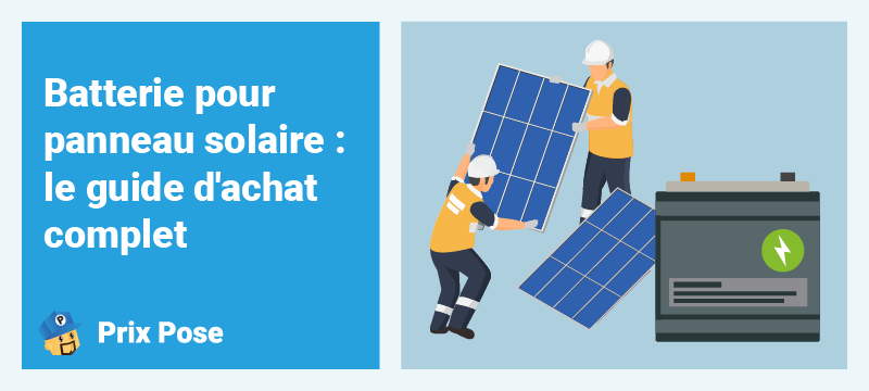 Batterie pour panneau solaire : le guide d'achat complet