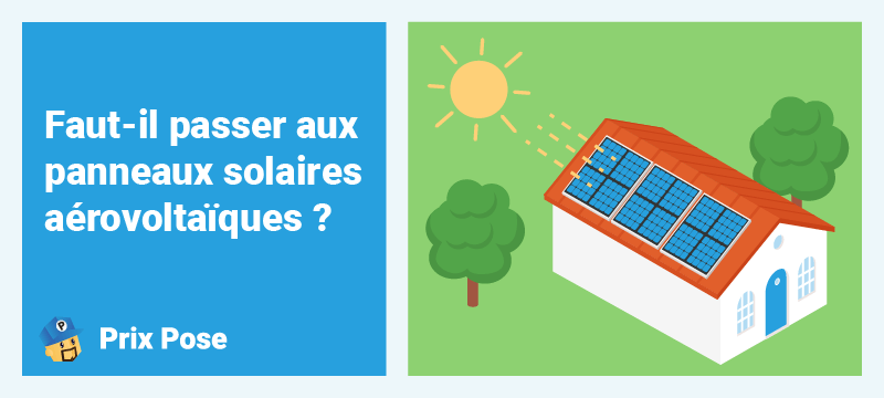 Faut-il passer aux panneaux solaires aérovoltaïques