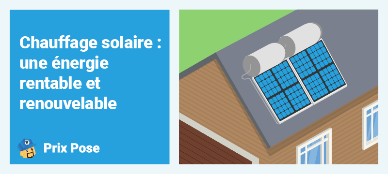 Chauffage solaire : une énergie rentable et renouvelable