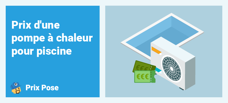 Quel est le prix d'une pompe à chaleur pour piscine ?