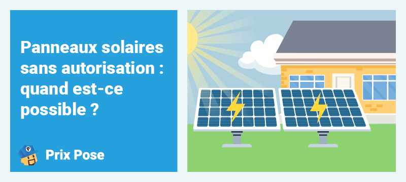 Panneaux solaires sans autorisation : quand est-ce possible ?