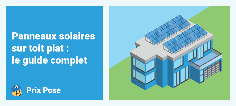 Panneaux solaires sur toit plat : le guide complet