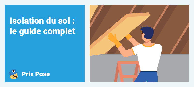 Isolation du sol : le guide complet