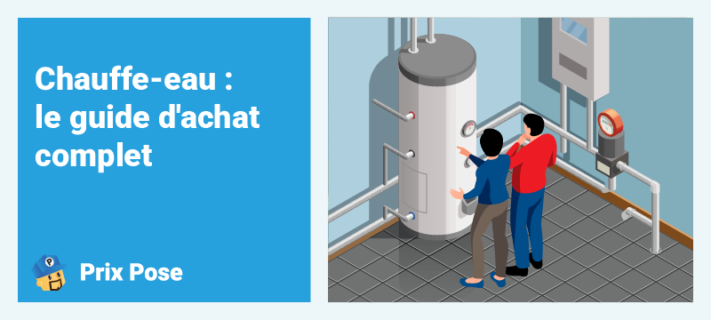 Chauffe-eau : le guide d'achat complet
