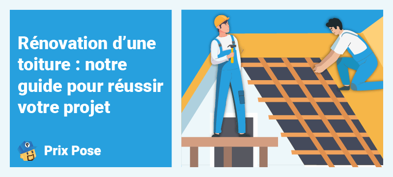 Rénovation d'une toiture : notre guide pour réussir votre projet