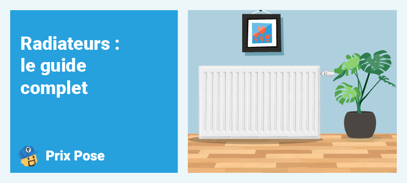Radiateurs : le guide complet