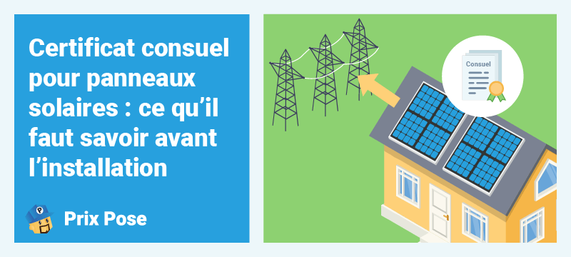 Certificat Consuel pour panneaux solaires : ce qu'il faut savoir avant l'installation