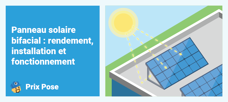 Panneau solaire bifacial : rendement, installation et fonctionnement